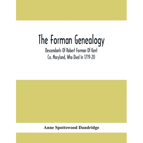 The Forman Genealogy; Descendants Of Robert Forman Of Kent Co. Maryland, Who Died In 1719-20; Descendants Of Robert Forman Of Long Island, New York Wh - Paperback