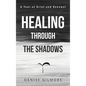 Healing Through the Shadows: A Year of Grief and Renewal - Hardcover