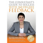 The Consultants Guide To Success With 360 Degree Feedback: How To Design and Deliver bespoke 360 Degree Feedback That Your Clients Will Love - Paperback