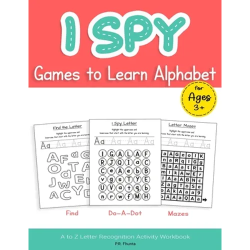 I Spy Games to Learn Alphabet for Ages 3+: Find, Do-A-Dot, Mazes, A to Z Letter Recognition Activity Workbook - Paperback