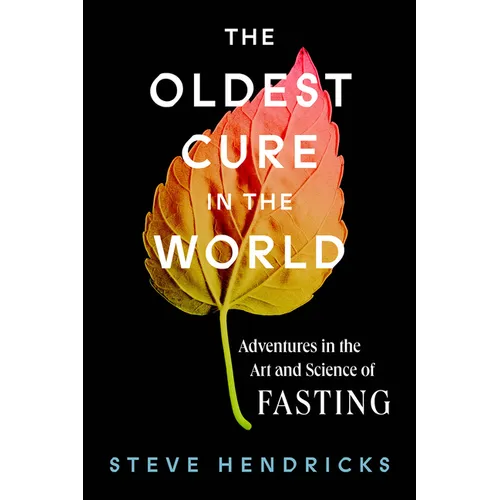 The Oldest Cure in the World: Adventures in the Art and Science of Fasting - Hardcover