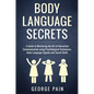 Body Language Secrets: A Guide to Mastering the Art of Nonverbal Communication using Psychological Techniques, Body Language Signals and Social Skills - Hardcover