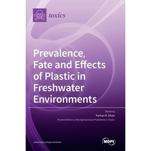 Prevalence, Fate and Effects of Plastic in Freshwater Environments - Hardcover