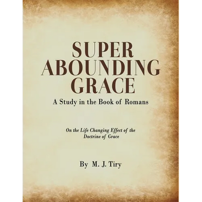 Super Abounding Grace: A Study in the Book of Romans - Paperback