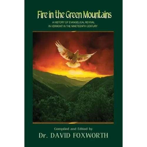 Fire in the Green Mountains: A History of Evangelical Revival in Vermont in the Nineteenth Century - Paperback