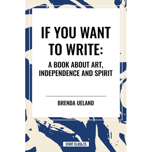 If You Want to Write: A Book about Art, Independence and Spirit - Hardcover
