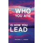 Who You Are is How You Lead - Hardcover