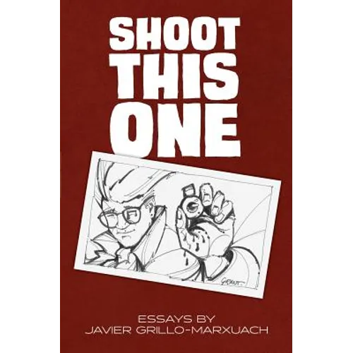 Shoot This One: Essays by Javier Grillo-Marxuach - Paperback