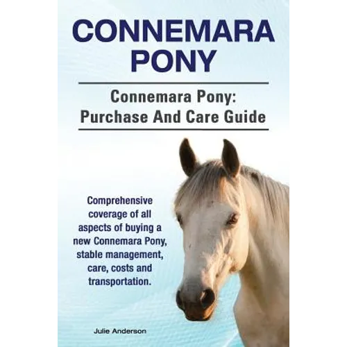 Connemara Pony. Connemara Pony: purchase and care guide. Comprehensive coverage of all aspects of buying a new Connemara Pony, stable management, care - Paperback