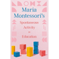 Maria Montessori's Spontaneous Activity in Education - Paperback