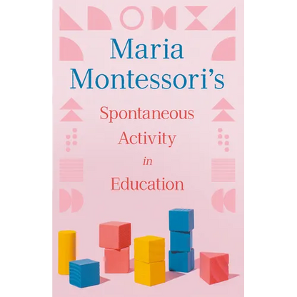 Maria Montessori's Spontaneous Activity in Education - Paperback