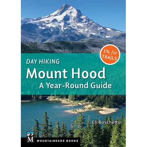 Day Hiking Mount Hood: A Year-Round Guide - Paperback