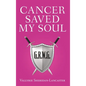 Cancer Saved My Soul - Hardcover