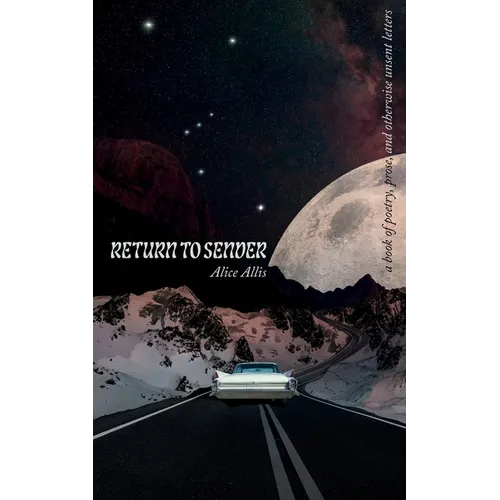 Return To Sender: A Book of Poetry, Prose, and Otherwise Unsent Letters - Paperback
