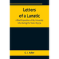 Letters of a Lunatic; A Brief Exposition of My University Life, During the Years 1853-54 - Paperback