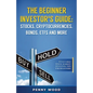 The Beginner Investor's Guide: Stocks, Cryptocurrencies, Bonds, ETFs and More: Invaluable Stock Market Investing Tips for Beginners - Paperback