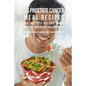 33 Prostate Cancer Meal Recipes That Will Help You Fight Cancer, Increase Your: The Simple Solution to Your Cancer Problems - Paperback