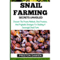 Snail Farming Secrets Unveiled: Discover The Proven Methods, Best Practices, And Profitable Strategies For Building A Successful Snail Farm - Paperback
