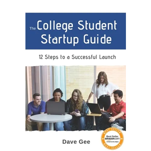The College Student Startup Guide: 12 Steps To Building a Successful College Startup - Paperback