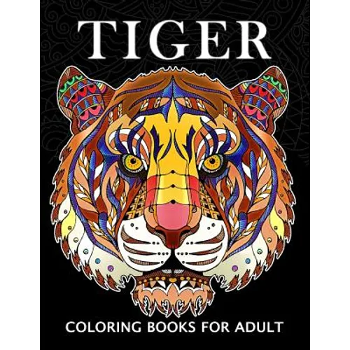 Tiger Coloring Books for Adults: Wild Animal Stress-relief Coloring Book For Grown-ups - Paperback
