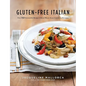 Gluten-Free Italian: Over 150 Irresistible Recipes Without Wheat -- From Crostini to Tiramisu - Paperback