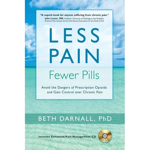 Less Pain, Fewer Pills: Avoid the Dangers of Prescription Opioids and Gain Control Over Chronic Pain [With CD (Audio)] - Paperback