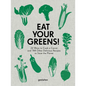 Eat Your Greens!: 22 Ways to Cook a Carrot and 788 Other Delicious Recipes to Save the Planet - Hardcover