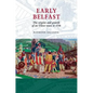 Early Belfast: The Origins and Growth of an Ulster Town to 1750 - Paperback