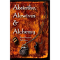 Absinthe, Alewives and Alchemy - Paperback