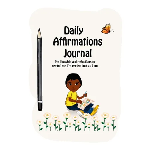 Daily Affirmations Journal: A Journal to Help Kids Practice Positive Thinking and Seeing The Value in Themselves - Paperback