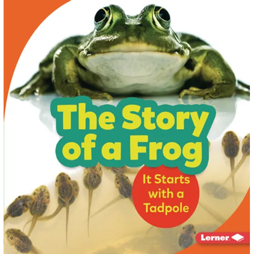 The Story of a Frog: It Starts with a Tadpole - Paperback