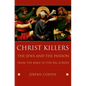 Christ Killers: The Jews and the Passion from the Bible to the Big Screen - Hardcover