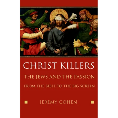 Christ Killers: The Jews and the Passion from the Bible to the Big Screen - Hardcover