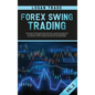 Forex Swing Trading: THE SECRET STRATEGIES FOR CREATING A PASSIVE INCOME FOR A LIVING IN A SIMPLE GUIDE. DAY AND SWING TECHNIQUES, PSYCHOLO - Hardcover