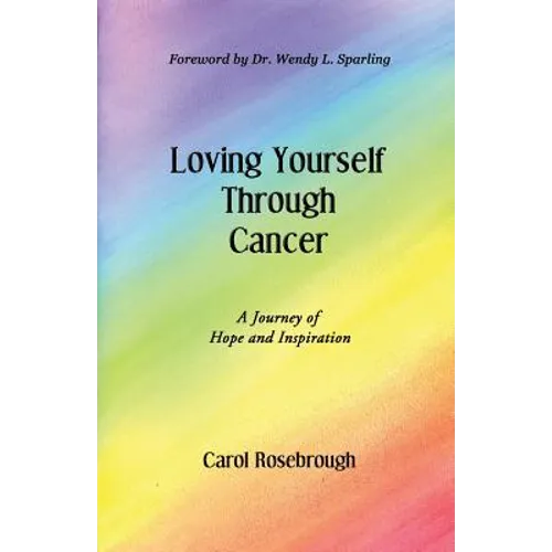 Loving Yourself Through Cancer: A Journey of Hope and Inspiration - Paperback