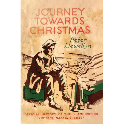 Journey Towards Christmas: Official History of the 1st Ammunition Company, NZASC, 2nd NZEF - Paperback