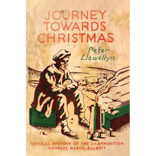 Journey Towards Christmas: Official History of the 1st Ammunition Company, NZASC, 2nd NZEF - Paperback