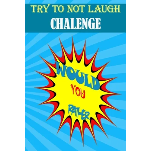 Would You Rather: : Hilarious, funny, foolish, silly, easy, hard, and challenging would you rather questions for kids, adults, teens, boys, and girls! - Paperback
