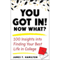 You Got In! Now What?: 100 Insights Into Finding Your Best Life in College - Paperback