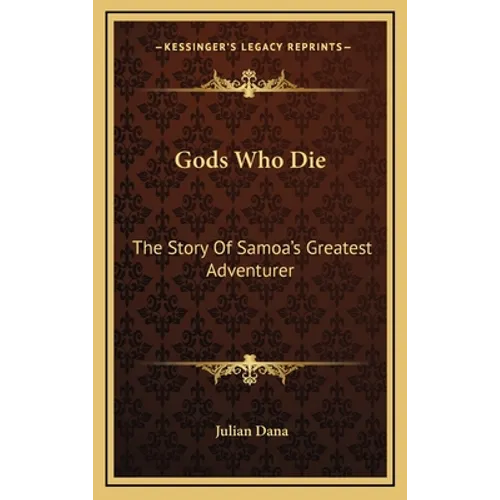 Gods Who Die: The Story Of Samoa's Greatest Adventurer - Hardcover