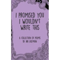 I Promised You I Wouldn't Write This - Paperback