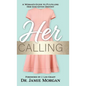 Her Calling: A Woman's Guide to Fulfilling Her God-Given Destiny - Hardcover