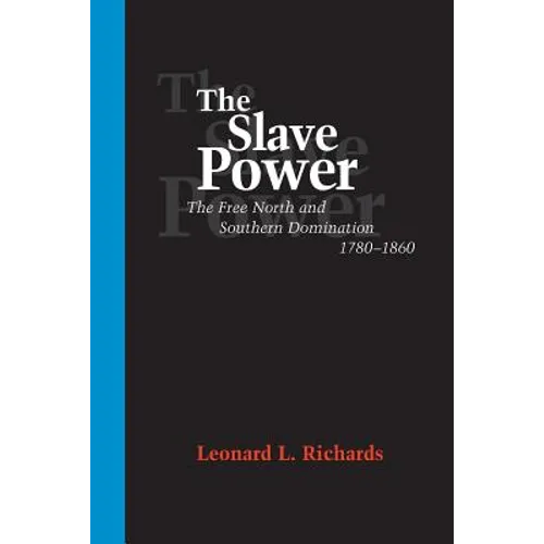The Slave Power: The Free North and Southern Domination, 1780--1860 - Paperback