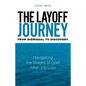 The Layoff Journey From Dismissal to Discovery: Navigating the Stages of Grief After Job Loss - Paperback