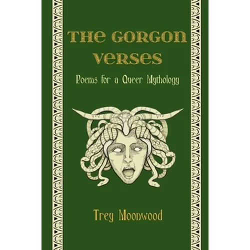 The Gorgon Verses: Poems for a Queer Mythology - Paperback