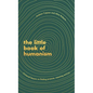 The Little Book of Humanism: Universal Lessons on Finding Purpose, Meaning and Joy - Hardcover