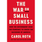 The War on Small Business: How the Government Used the Pandemic to Crush the Backbone of America - Hardcover