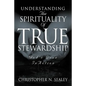 Understanding the Spirituality of True Stewardship - Paperback