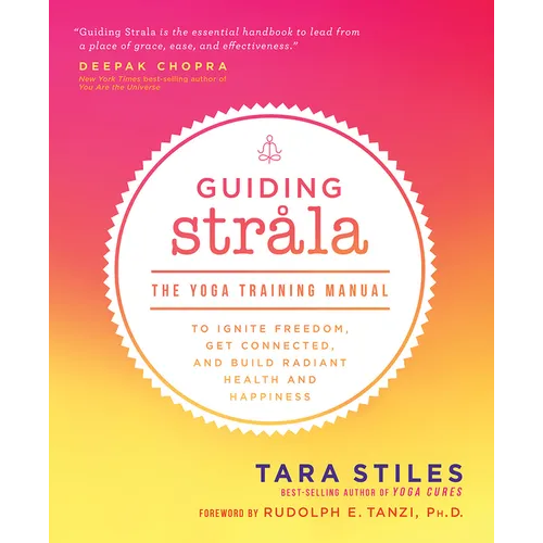 Guiding Strala: The Yoga Training Manual to Ignite Freedom, Get Connected, and Build Radiant Health and Happiness - Paperback