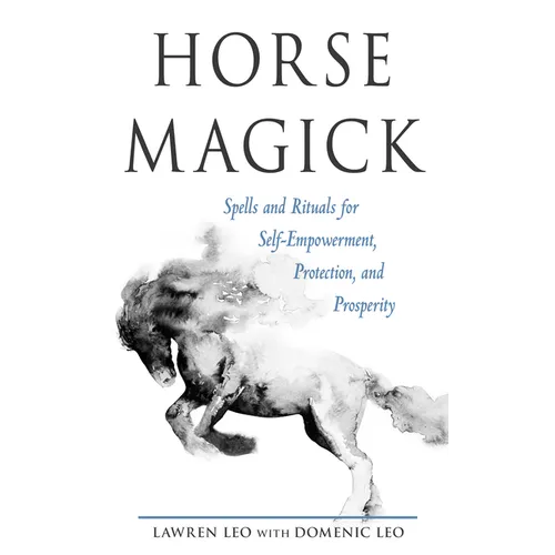 Horse Magick: Spells and Rituals for Self-Empowerment, Protection, and Prosperity - Paperback